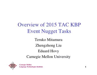 Overview of 2015 TAC KBP  Event Nugget Tasks  Teruko Mitamura  Zhengzhong Liu  Eduard Hovy