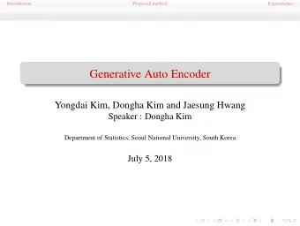 Generative Auto Encoder  Yongdai Kim, Dongha Kim and Jaesung Hwang  Speaker : Dongha Kim