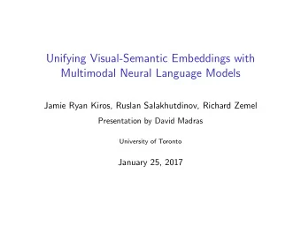 Unifying Visual-Semantic Embeddings with  Multimodal Neural Language Models  Jamie Ryan Kiros,
