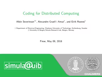Coding for Distributed Computing Albin Severinson  , Alexandre Graell i Amat  , and Eirik