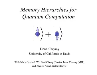 +  Dean Copsey  University of California at Davis  With Mark Oskin (UW), Fred Chong (Davis), Isaac