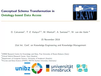 Conceptual Schema Transformation in  Ontology-based Data Access D. Calvanese 1 , T. E. Kalayci 2,1