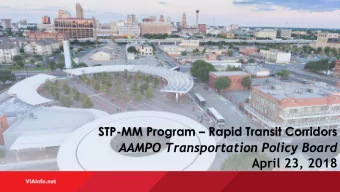 April 23, 2018  Presentation Summary  Implementing Rapid Transit in the Alamo Region  STP-MM