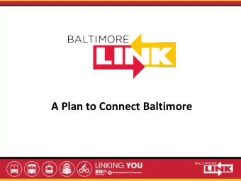 A Plan to Connect Baltimore  What is BaltimoreLink?  Linking   Improve service quality and