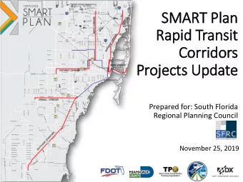 Rapid Transit  Corridors  Projects Update  Prepared for: South Florida  Regional Planning Council
