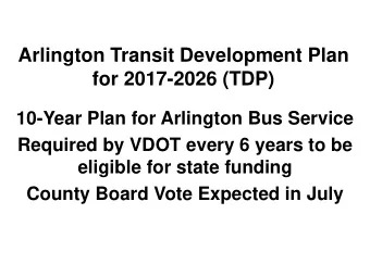 for 2017-2026 (TDP)  10-Year Plan for Arlington Bus Service  Required by VDOT every 6 years to be