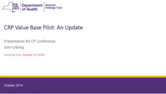 CRP Valu  lue Base Pil  ilot: An Update  Presentation for  or CP Con  onference  Joh  John Ulb