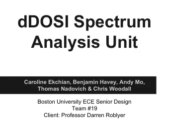 dDOSI Spectrum  Analysis Unit  Caroline Ekchian, Benjamin Havey, Andy Mo,  Thomas Nadovich &amp;