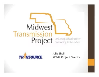 Julie Shull KCP&amp;L Project Director EXECUTIVE SUMMARY Transource Missouri and Omaha Public Power