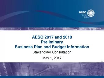 AESO 2017 and 2018  Preliminary  Business Plan and Budget Information  Stakeholder Consultation