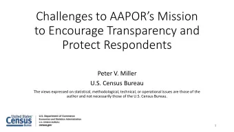 to Encourage Transparency and  Protect Respondents  Peter V. Miller  U.S. Census Bureau  The views