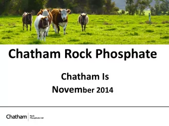 Chatham Rock Phosphate  Chatham Is Novem ber 2014  Overview  Benefits to NZ and Chatham Is