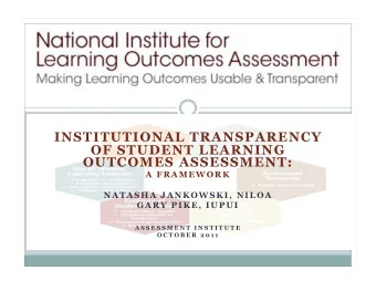 INSTITUTIONAL TRANSPARENCY  OF STUDENT LEARNING  OUTCOMES ASSESSMENT:  A FRAMEWORK  NATASHA