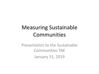 Measuring Sustainable  Communities  Presentation to the Sustainable  Communities TAE  January 31,