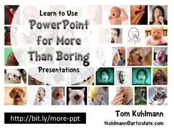 Tom Kuhlmann  http://bit.ly/more-ppt tkuhlmann @ articulate.com  I need someone well versed in the