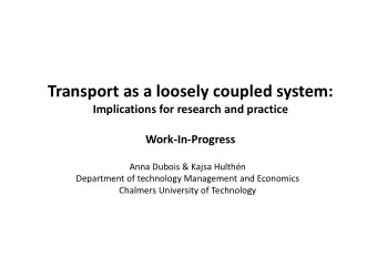 Transport as a loosely coupled system:  Implications for research and practice  Work-In-Progress