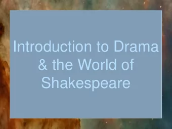 Introduction to Drama  &amp; the World of  Shakespeare  What Is Drama? A play is a story acted out,