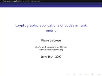 Cryptographic applications of codes in rank  metric  Pierre Loidreau  CELAr and Universit  e de