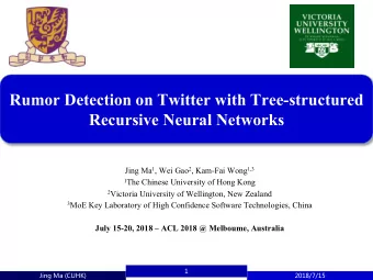 Rumor Detection on Twitter with Tree-structured  Recursive Neural Networks Jing Ma 1 , Wei Gao 2 ,