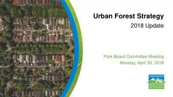 Urban Forest Strategy  2018 Update  Park Board Committee Meeting  Monday, April 30, 2018  Purpose