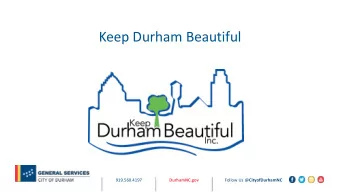 Keep Durham Beautiful  919.560.4197  DurhamNC.gov Follow Us @ CityofDurhamNC  Empowering volunteers