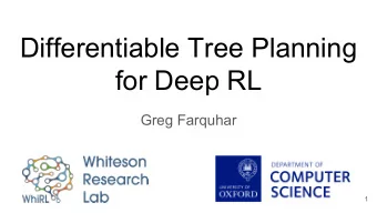 Differentiable Tree Planning  for Deep RL  Greg Farquhar  1  In Collaboration With  Tim