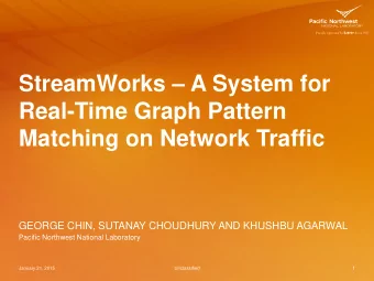 StreamWorks  A System for  Real-Time Graph Pattern  Matching on Network Traffic  GEORGE CHIN,