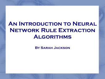 An Introduction to Neural  Network Rule Extraction  Algorithms  By Sarah Jackson  Can we trust