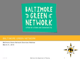 BALTIMORE GREEN NETWORK  Baltimore Green Network Overview Webinar  March 21, 2018  3/ 15/ 18