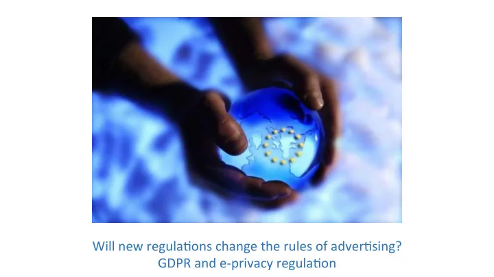 will new regula ons change the rules of adver sing gdpr