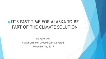 PART OF THE CLIMATE SOLUTION  By Kate Troll  Alaska Common Ground Climate Forum  November 14, 2015