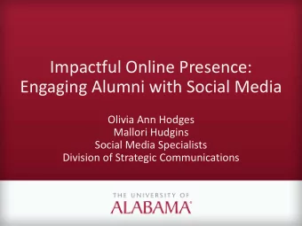 Impactful Online Presence:  Engaging Alumni with Social Media  Olivia Ann Hodges  Mallori Hudgins
