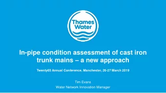 trunk mains  a new approach  Twenty65 Annual Conference, Manchester, 26-27 March 2019  Tim Evans