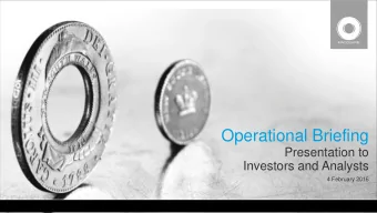 Operational Briefing  Presentation to  Investors and Analysts  4 February 2016  Disclaimer The