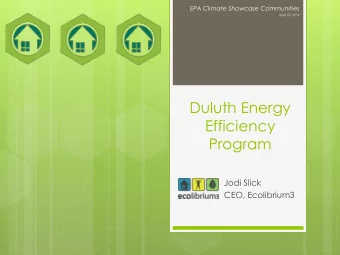 Efficiency  Program  Jodi Slick  CEO, Ecolibrium3  Duluth Energy Efficiency Program  EPA Climate
