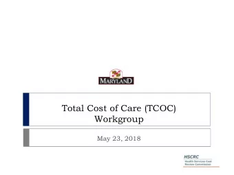 Total Cost of Care (TCOC)  Workgroup  May 23, 2018  Agenda  Introductions  Updates on