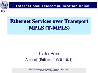 Ethernet Services over Transport  Ethernet Services over Transport  MPLS (T-  -MPLS)  MPLS)  MPLS