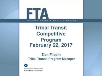 Tribal Transit  Competitive  Program February 22, 2017 lan Flippin Tribal Transit Program Manager