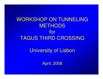 WORKSHOP ON TUNNELING  METHODS  for  TAGUS THIRD CROSSING  University of Lisbon  April, 2008