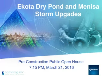 Ekota Dry Pond and Menisa  Storm Upgades  Pre-Construction Public Open House  7:15 PM, March 21,