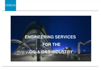 ENGINEERING SERVICES  FOR THE  OIL &amp; GAS INDUSTRY  BACKGROUND  General Overview: