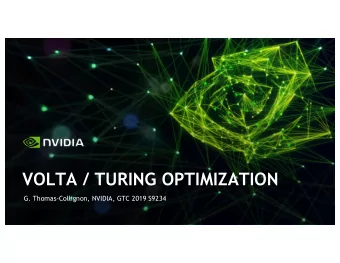 VOLTA / TURING OPTIMIZATION  G. Thomas-Collignon, NVIDIA, GTC 2019 S9234  Quick review of basic