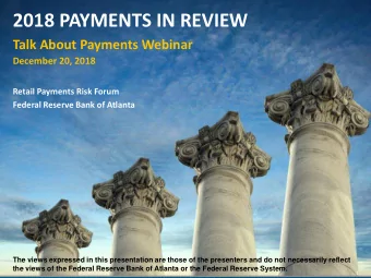 2018 PAYMENTS IN REVIEW  Talk About Payments Webinar  December 20, 2018  Retail Payments Risk Forum