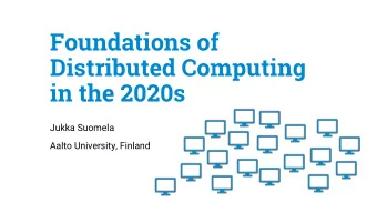 Foundations of  Distributed Computing  in the 2020s  Jukka Suomela  Aalto University, Finland  What