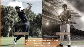 EIGCA Annual Meeting, May 1 st 2019  Emanuel Frauenlob  efr@trackman.com  Data on every shot