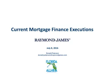Current Mortgage Finance Executions July 8, 2016  Donald Peterson  donald.peterson@raymondjames.com