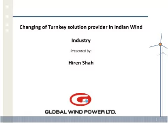 Changing of Turnkey solution provider in Indian Wind  Industry Presented By: Hiren Shah  1  TOPICS