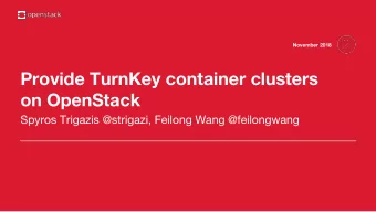 Provide TurnKey container clusters  on OpenStack  Spyros Trigazis @strigazi, Feilong Wang