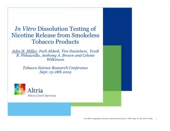 In Vitro Dissolution Testing of  Nicotine Release from Smokeless  Tobacco Products  John H. Miller,