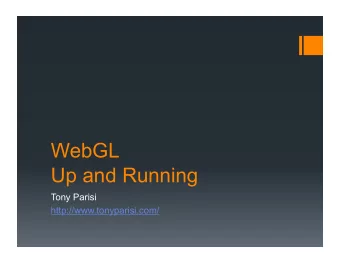 WebGL  Up and Running  Tony Parisi  http://www.tonyparisi.com/  Get the Code  git clone